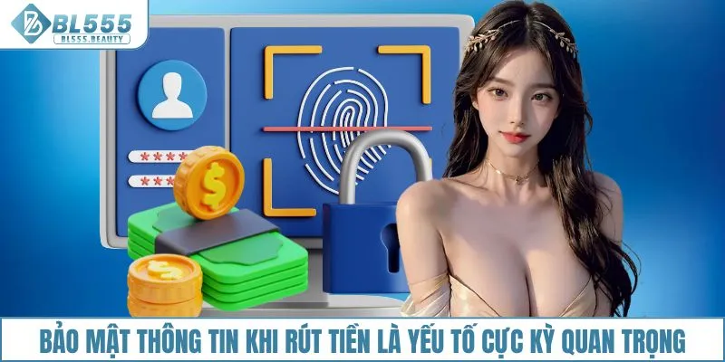 Rút Tiền 4 Bảo mật thông tin khi rút tiền là yếu tố cực kỳ quan trọng