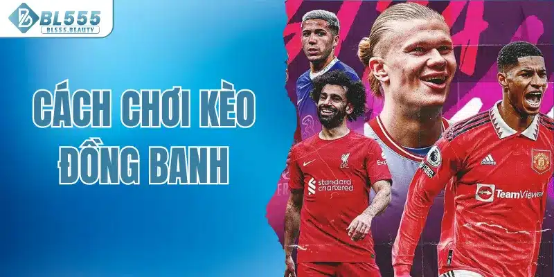 Cách chơi kèo đồng banh