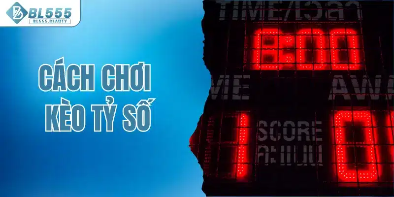 Cách chơi kèo tỷ số