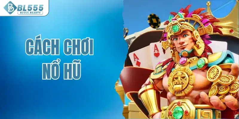 Cách chơi nổ hũ