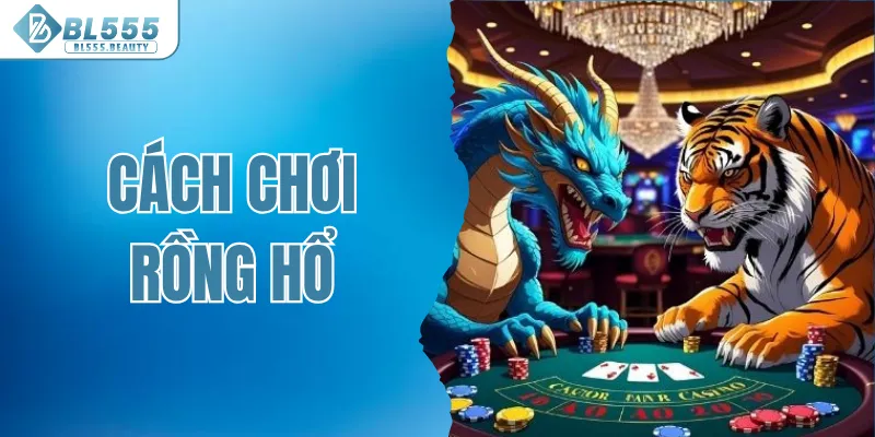 Cách chơi rồng hổ