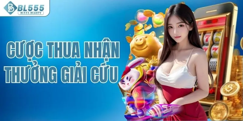 Cược Thua Nhận Thưởng Giải Cứu - Cơ Hội Đặc Biệt Tại BL555 2 Cược thua nhận thưởng giải cứu