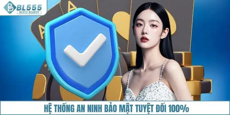 Hệ thống an ninh bảo mật tuyệt đối 100%