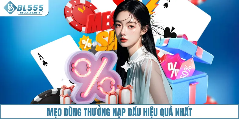 Mẹo dùng thưởng nạp đầu hiệu quả nhất