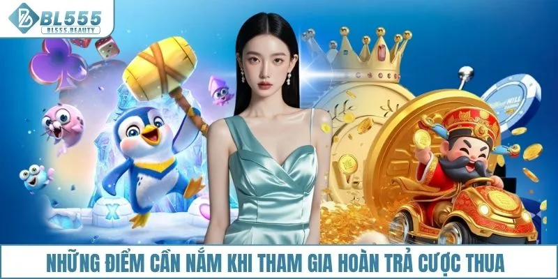 Những điểm cần nắm khi tham gia hoàn trả cược thua