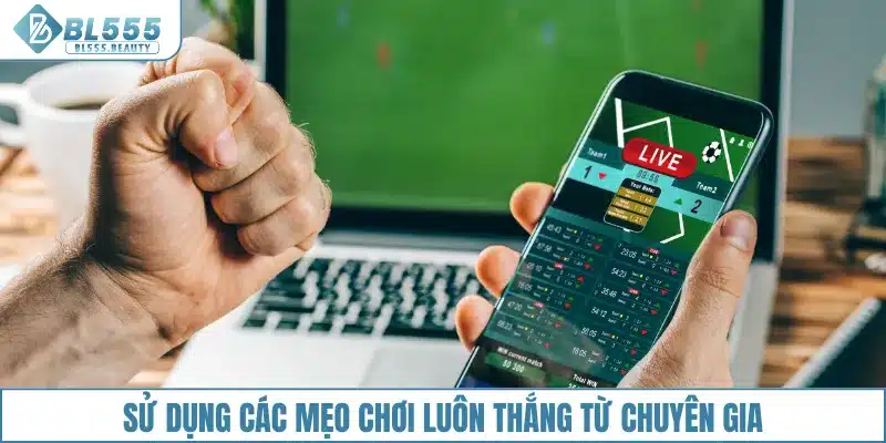 Sử dụng các mẹo chơi luôn thắng từ chuyên gia
