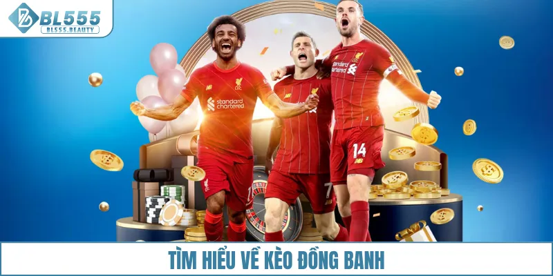 Tìm hiểu về kèo đồng banh