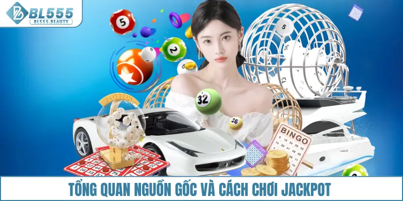 Tổng quan nguồn gốc và cách chơi Jackpot